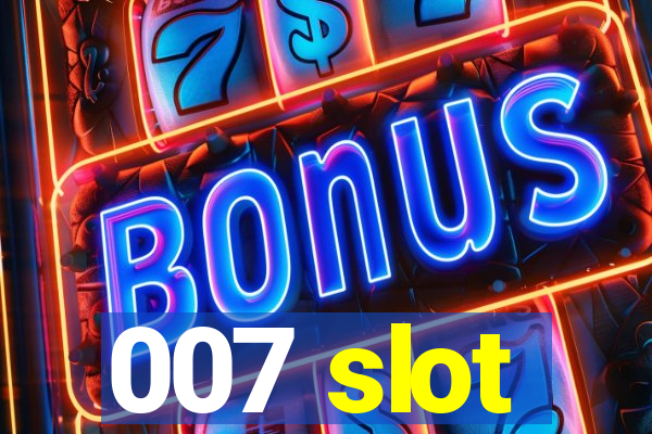 007 slot