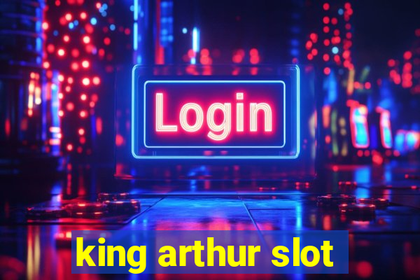 king arthur slot