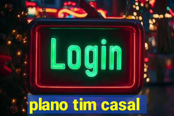 plano tim casal