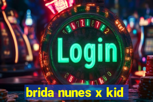 brida nunes x kid