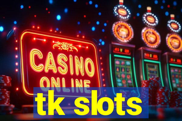 tk slots