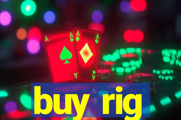 buy rig