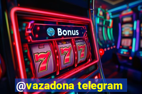 @vazadona telegram