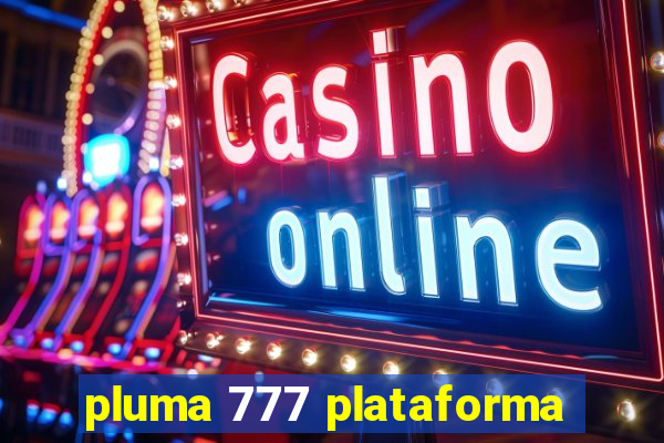 pluma 777 plataforma