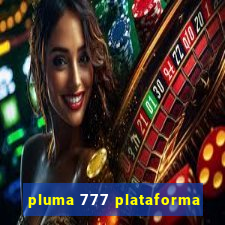 pluma 777 plataforma