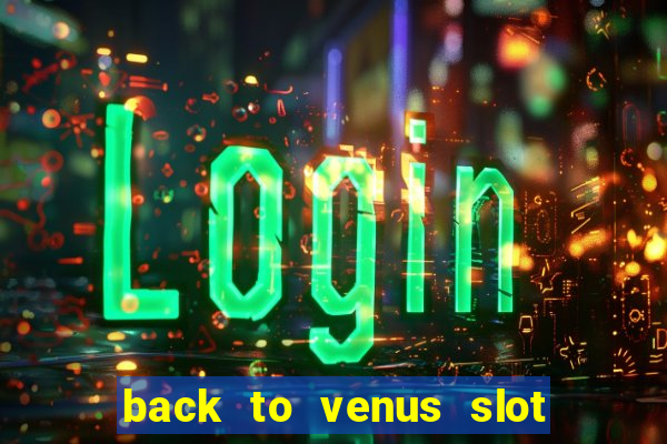 back to venus slot free play