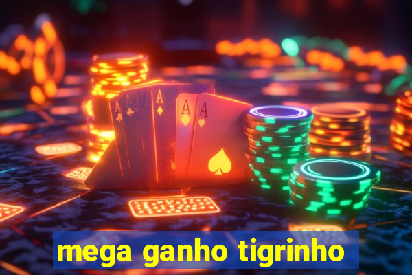 mega ganho tigrinho