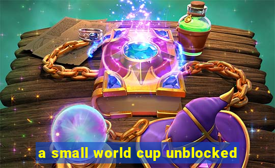 a small world cup unblocked