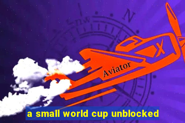 a small world cup unblocked