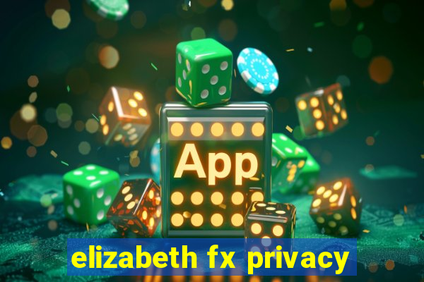 elizabeth fx privacy