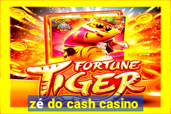 zé do cash casino