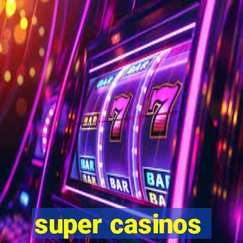 super casinos