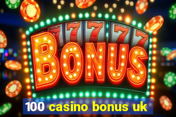 100 casino bonus uk