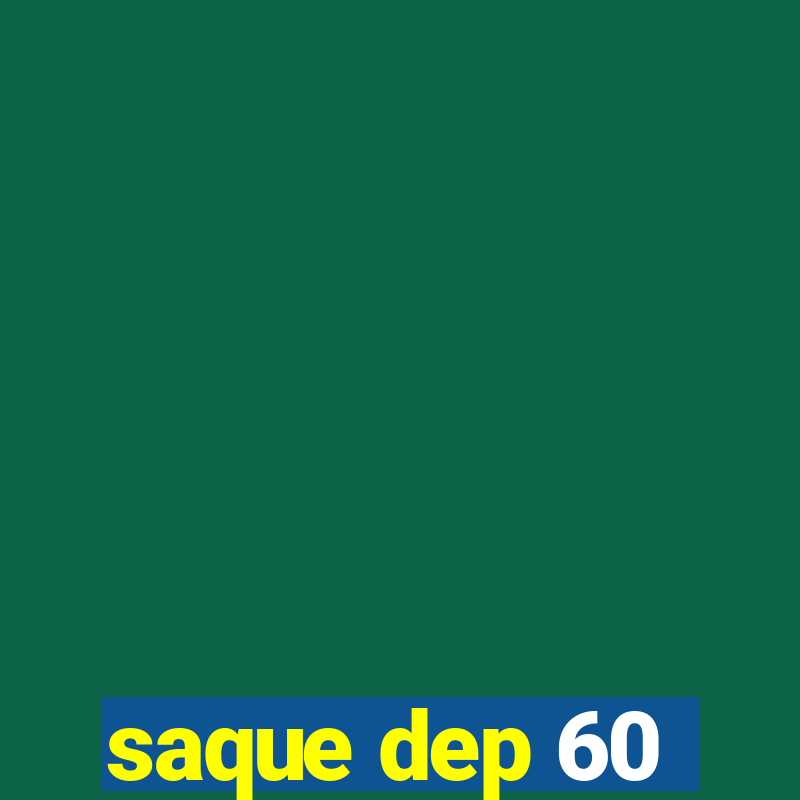 saque dep 60