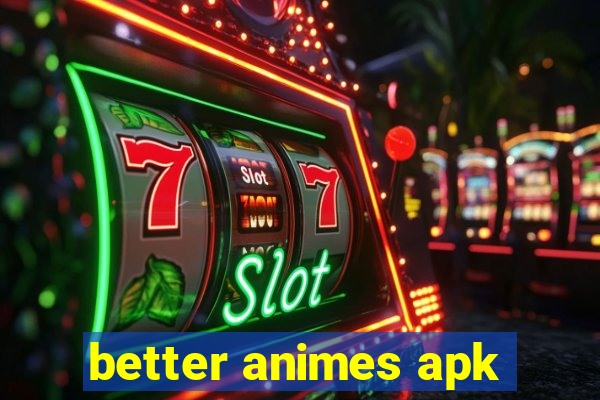 better animes apk