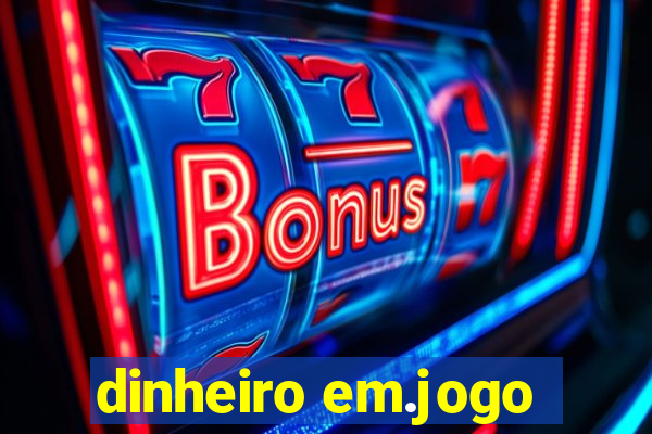 dinheiro em.jogo