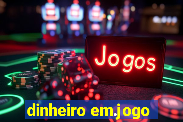 dinheiro em.jogo