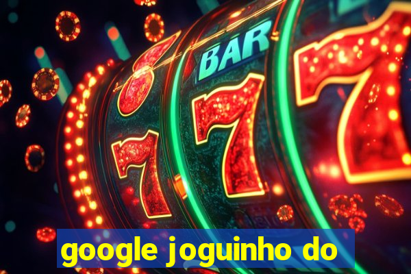 google joguinho do