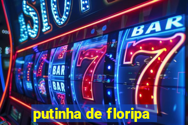 putinha de floripa