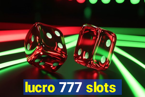 lucro 777 slots