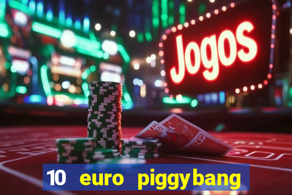 10 euro piggybang casino bonus