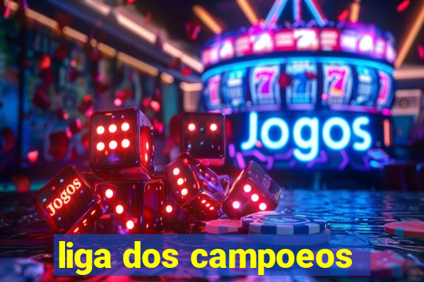 liga dos campoeos