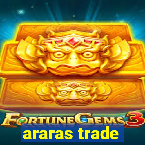 araras trade