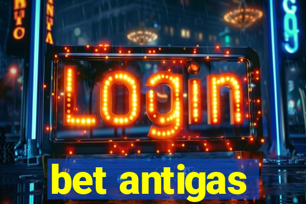 bet antigas