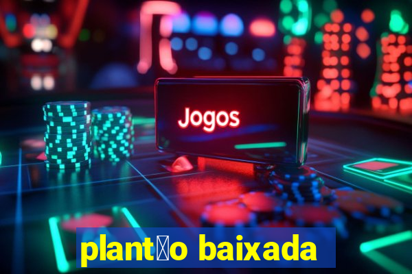 plant茫o baixada