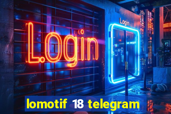 lomotif 18 telegram