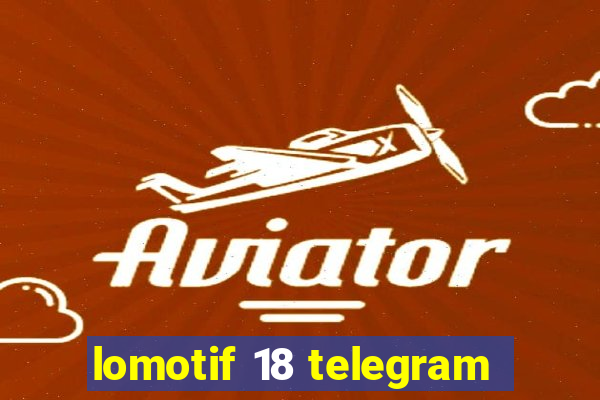 lomotif 18 telegram