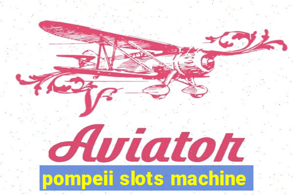 pompeii slots machine