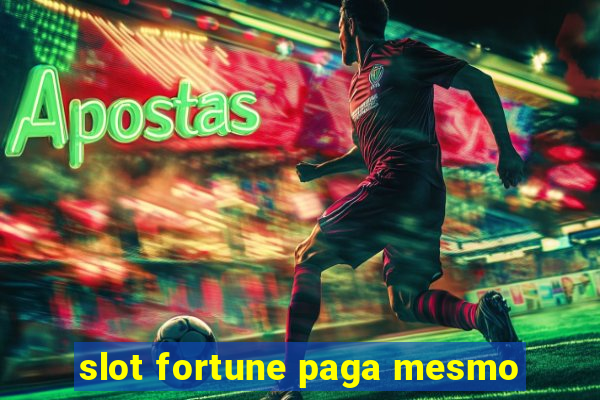 slot fortune paga mesmo