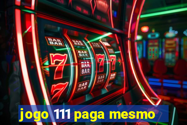 jogo 111 paga mesmo