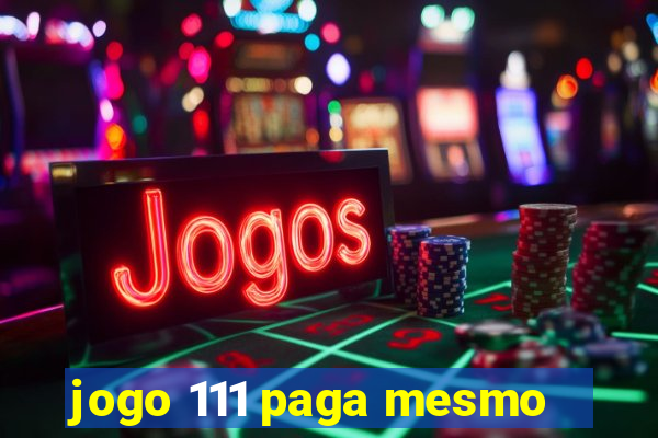 jogo 111 paga mesmo