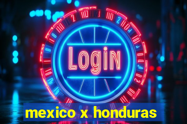 mexico x honduras