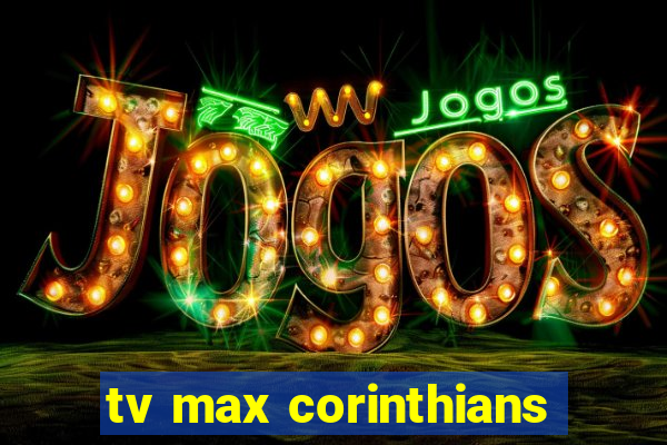 tv max corinthians