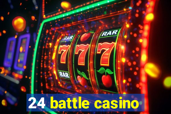 24 battle casino