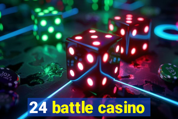 24 battle casino