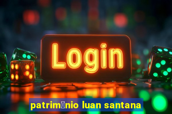 patrim么nio luan santana