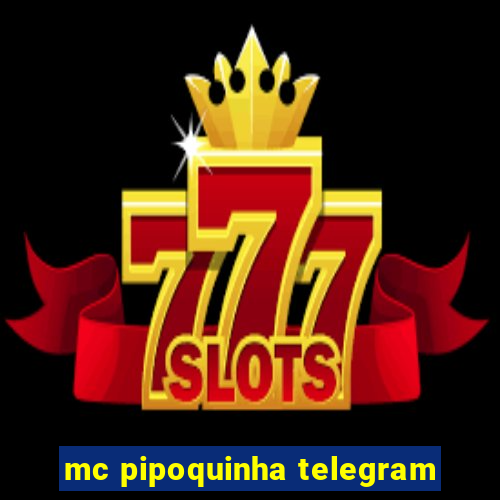 mc pipoquinha telegram