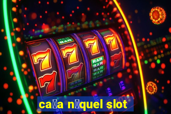 ca莽a n铆quel slot