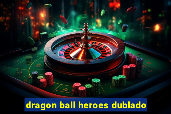 dragon ball heroes dublado