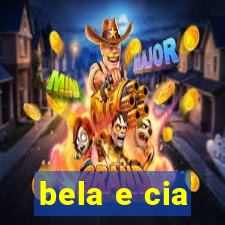 bela e cia