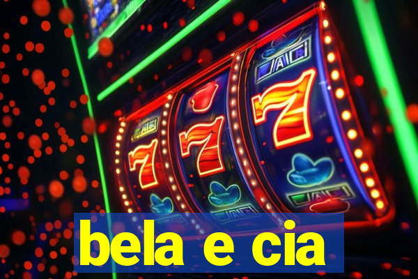 bela e cia