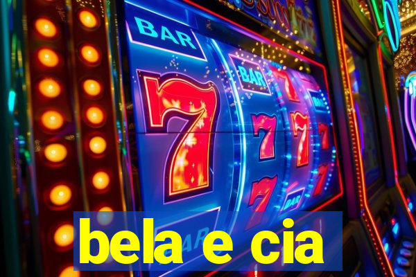 bela e cia