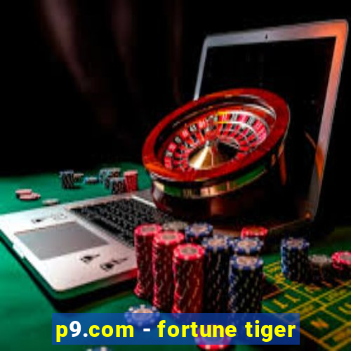 p9.com - fortune tiger