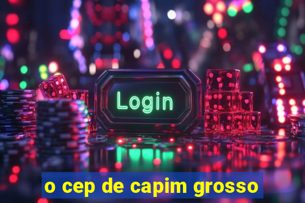 o cep de capim grosso