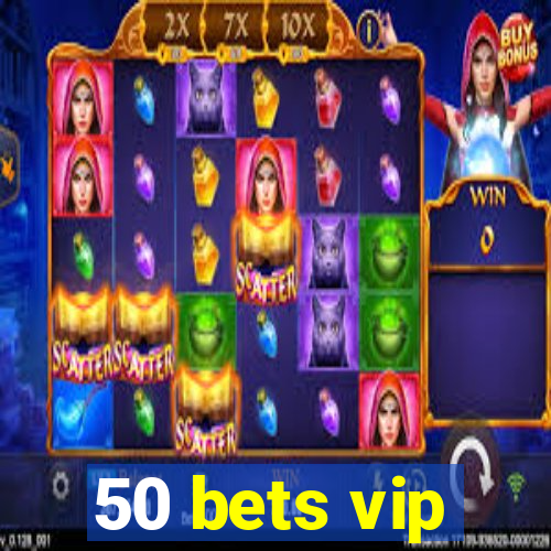 50 bets vip