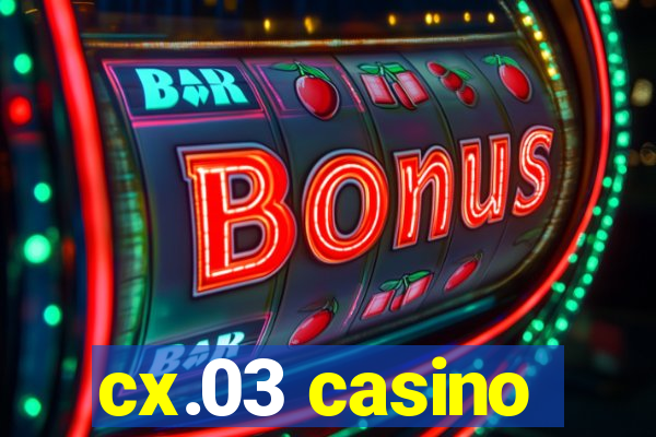 cx.03 casino